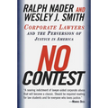 No Contest: Corporate Lawyers and the Perversion of Justice in America