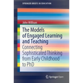 The Models of Engaged Learning and Teaching: Connecting Sophisticated Thinking from Early Childhood to PhD - Paperback