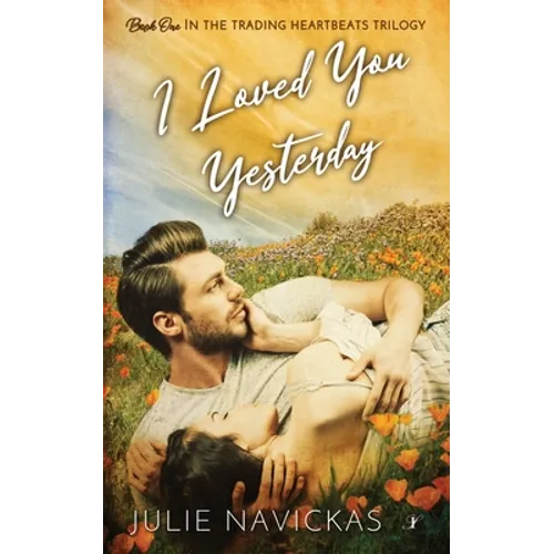 I Loved You Yesterday: Book One in the Trading Heartbeats Trilogy