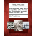 Indian Sketches: Taken During an Expedition to the Pawnee and Other Tribes of American Indians. Volume 1 of 2