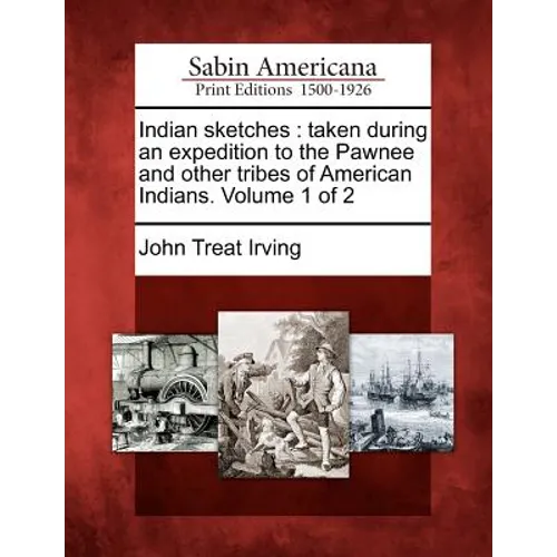 Indian Sketches: Taken During an Expedition to the Pawnee and Other Tribes of American Indians. Volume 1 of 2