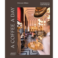 A Coffee a Day: Contemporary Café Design - Hardcover