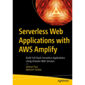 Serverless Web Applications with AWS Amplify: Build Full-Stack Serverless Applications Using Amazon Web Services - Paperback