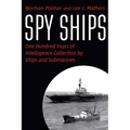 Spy Ships: One Hundred Years of Intelligence Collection by Ships and Submarines