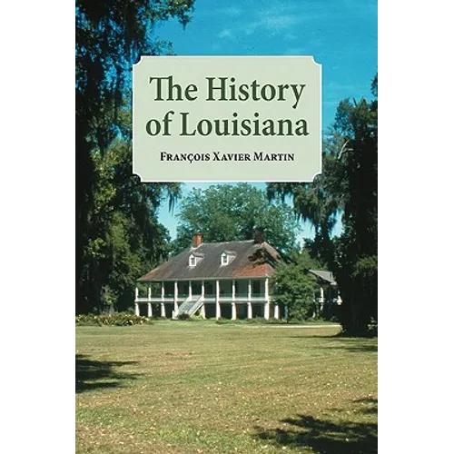 The History of Louisiana: From the Earliest Period