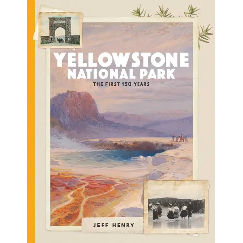 Yellowstone National Park: The First 150 Years - Hardcover