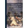 The Colored Patriots of the American Revolution: With Sketches of Several Distinguished Colored Persons: To Which Is Added a Brief Survey of the Condi