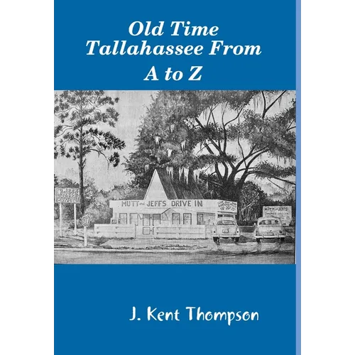 Old Time Tallahassee From A to Z - Hardcover