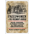 Freedwomen and the Freedmen's Bureau: Race, Gender, and Public Policy in the Age of Emancipation