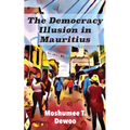 The Democracy Illusion in Mauritius - Paperback