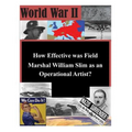 How Effective was Field Marshal William Slim as an Operational Artist?
