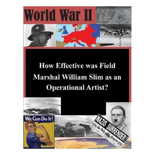 How Effective was Field Marshal William Slim as an Operational Artist?