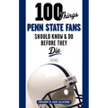 100 Things Penn State Fans Should Know & Do Before They Die - Paperback