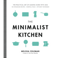 The Minimalist Kitchen: 100 Wholesome Recipes, Essential Tools, and Efficient Techniques - Hardcover