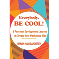 Everybody, Be Cool!: 6 Personal Development Lessons to Elevate Your Workplace Vibe - Paperback