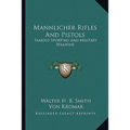 Mannlicher Rifles And Pistols: Famous Sporting And Military Weapons