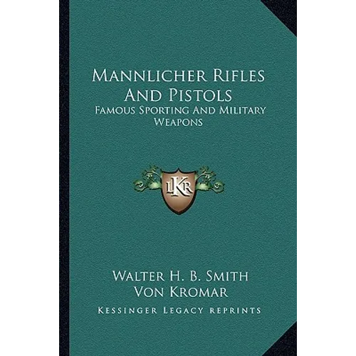 Mannlicher Rifles And Pistols: Famous Sporting And Military Weapons