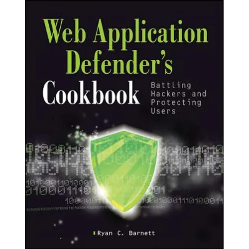 Web Application Defender's Cookbook: Battling Hackers and Protecting Users - Paperback