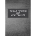 Weight Training And Meal Tracker: Daily Lifting Tracker - Paperback