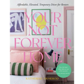 Your Not-Forever Home: Affordable, Elevated, Temporary Decor for Renters - Hardcover