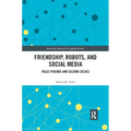 Friendship, Robots, and Social Media: False Friends and Second Selves - Paperback