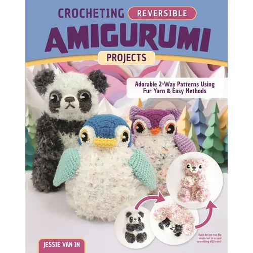 Crocheting Reversible Amigurumi Projects: Adorable 2-Way Patterns Using Fur Yarn & Easy Methods - Paperback