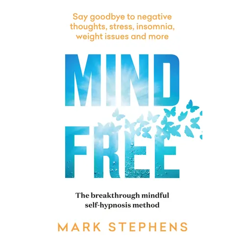 Mind Free: Say Goodbye to Negative Thoughts, Stress, Insomnia, Weight Issues and More - Paperback