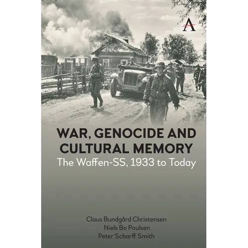 War, Genocide and Cultural Memory: The Waffen-Ss, 1933 to Today