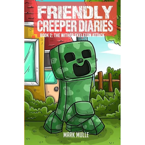 The Friendly Creeper Diaries Book 2: The Wither Skeleton Attack - Paperback