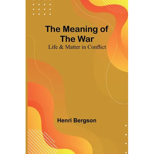 The Meaning of the War: Life & Matter in Conflict