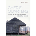 Cherie Quarters: The Place and the People That Inspired Ernest J. Gaines