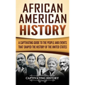 African American History: A Captivating Guide to the People and Events that Shaped the History of the United States - Hardcover