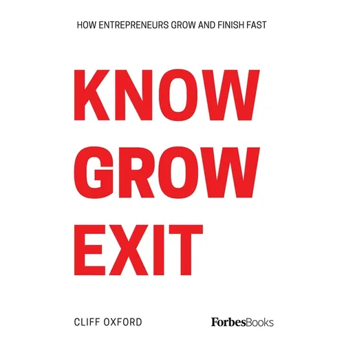 Know Grow Exit: How Entrepreneurs Grow and Finish Fast - Hardcover