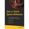 Java 17 Quick Syntax Reference: A Pocket Guide to the Java Se Language, Apis, and Library - Paperback