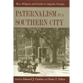 Paternalism in a Southern City: Race, Religion, and Gender in Augusta, Georgia