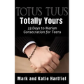 Totus Tuus: Totally Yours: 33 Day Preparation for Marian Consecration for Teens - Paperback