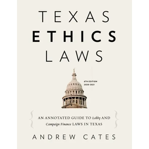 Texas Ethics Laws Annotated: 6th edition, 2020-2021 - Paperback