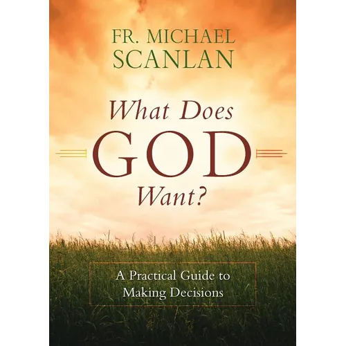 What Does God Want?: A Practical Guide to Making Decisions - Paperback