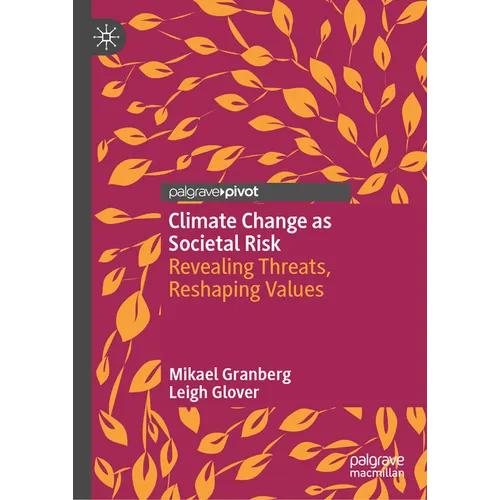 Climate Change as Societal Risk: Revealing Threats, Reshaping Values - Hardcover