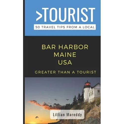 Greater Than a Tourist- Bar Harbor Maine USA: 50 Travel Tips from a Local