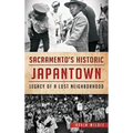 Sacramento's Historic Japantown: Legacy of a Lost Neighborhood