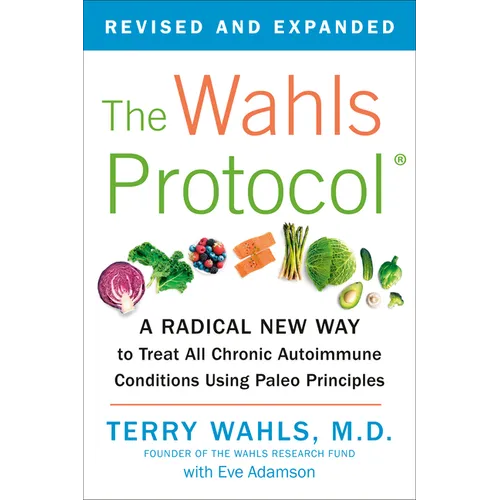 The Wahls Protocol: A Radical New Way to Treat All Chronic Autoimmune Conditions Using Paleo Principles - Paperback