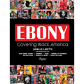 Ebony: Covering Black America - Hardcover