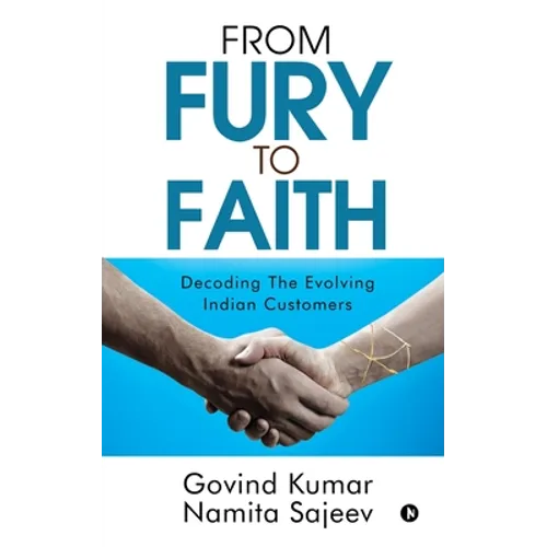 From Fury to Faith: Decoding The Evolving Indian Customers - Paperback