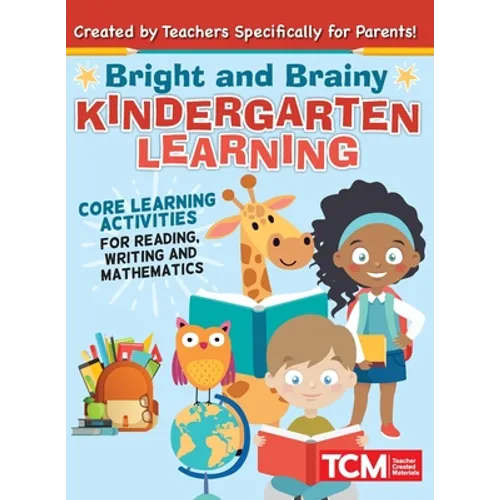 Bright and Brainy Kindergarten Learning: For Kids Age 4-6: Core Learning Activities for Reading, Writing and Mathematics - Paperback