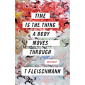 Time Is the Thing a Body Moves Through - Paperback