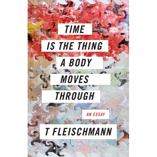 Time Is the Thing a Body Moves Through - Paperback