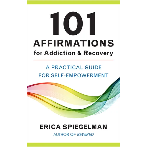 101 Affirmations for Addiction & Recovery: A Practical Guide for Self-Empowerment - Hardcover
