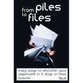 From Piles to Files: Easy ways to declutter your paperwork in 5 days. - Paperback