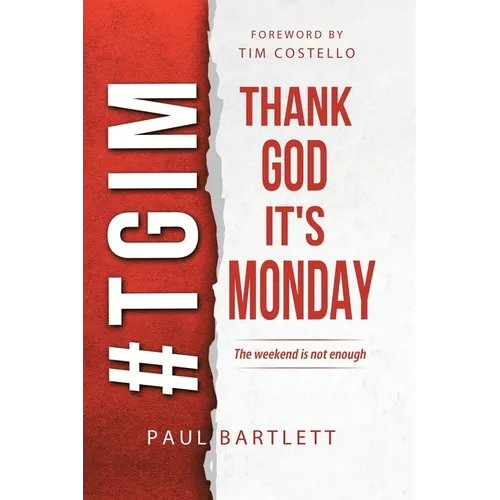 Thank God It's Monday: The Weekend Is Not Enough - Paperback
